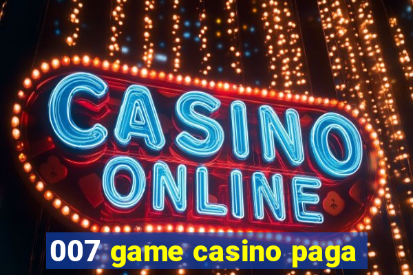 007 game casino paga