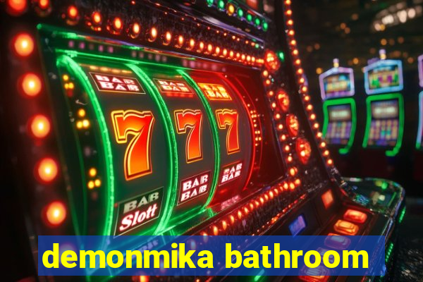 demonmika bathroom
