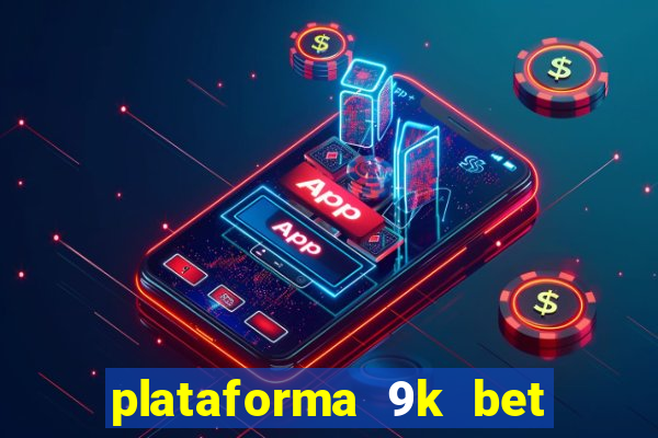 plataforma 9k bet paga mesmo
