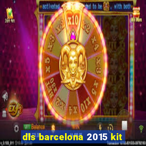 dls barcelona 2015 kit