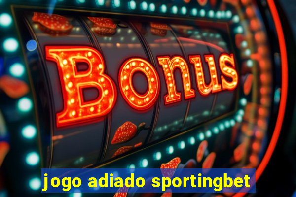 jogo adiado sportingbet