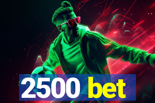 2500 bet