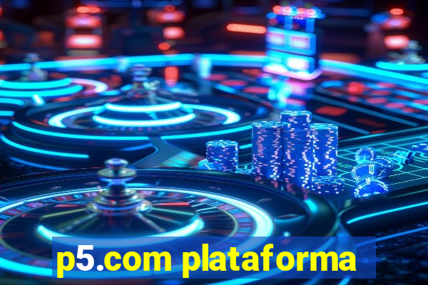 p5.com plataforma