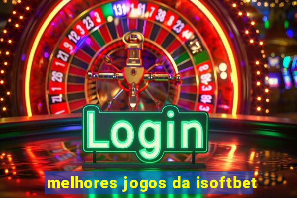 melhores jogos da isoftbet