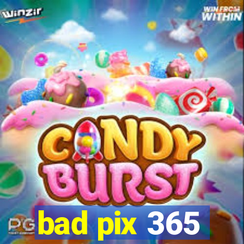 bad pix 365