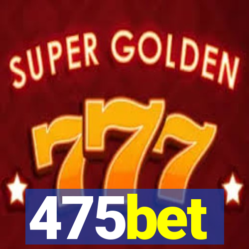 475bet