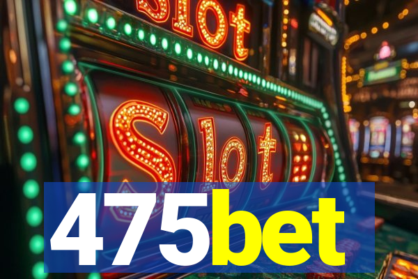 475bet