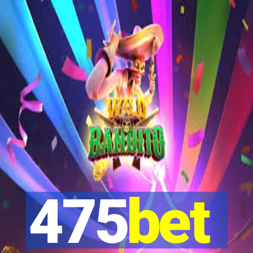 475bet