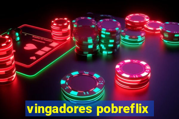 vingadores pobreflix