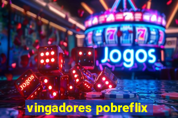 vingadores pobreflix