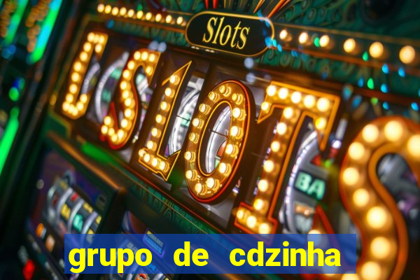 grupo de cdzinha no whatsapp
