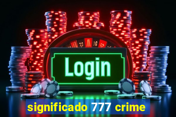 significado 777 crime