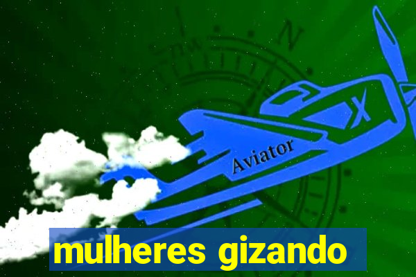mulheres gizando