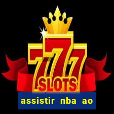 assistir nba ao vivo multicanais