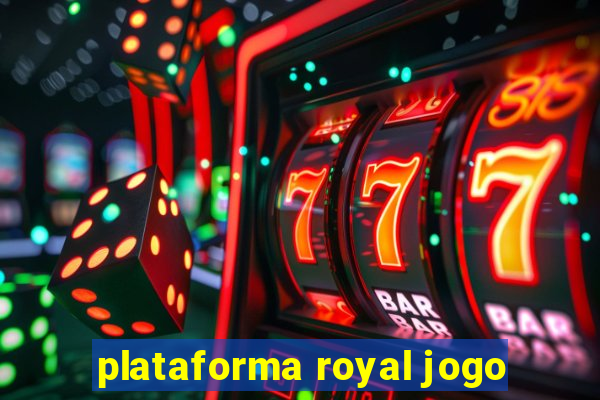 plataforma royal jogo