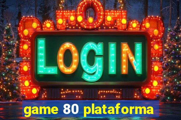 game 80 plataforma