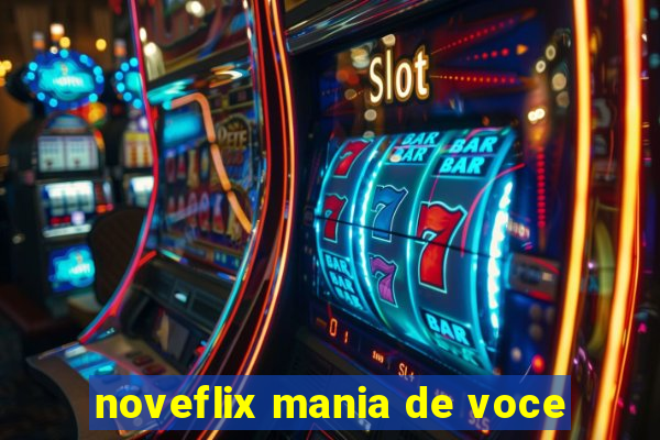 noveflix mania de voce