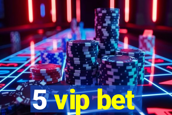 5 vip bet