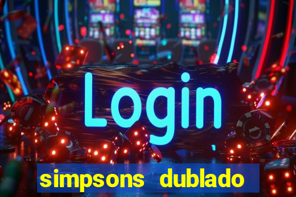 simpsons dublado assistir online