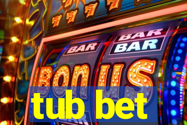 tub bet
