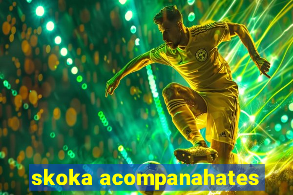 skoka acompanahates