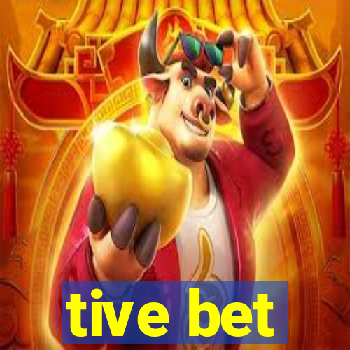 tive bet
