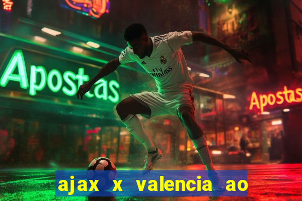 ajax x valencia ao vivo futemax