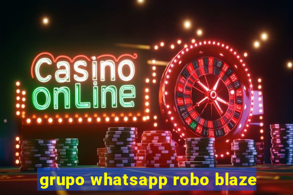 grupo whatsapp robo blaze