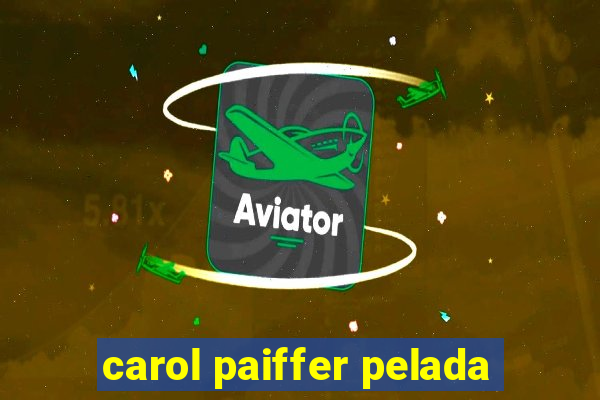 carol paiffer pelada