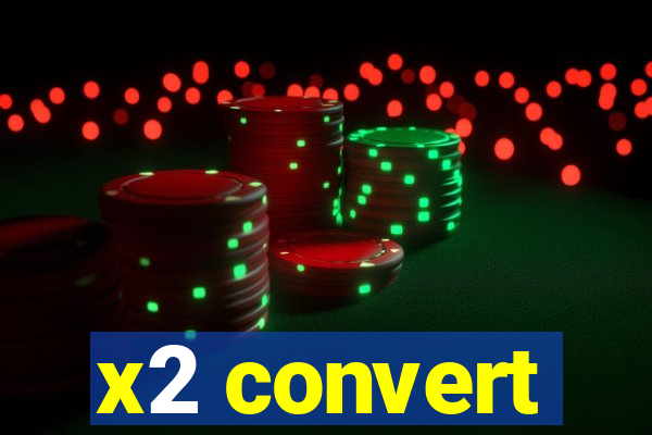 x2 convert