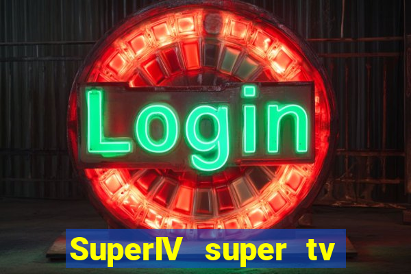 SuperIV super tv ao vivo super super tv