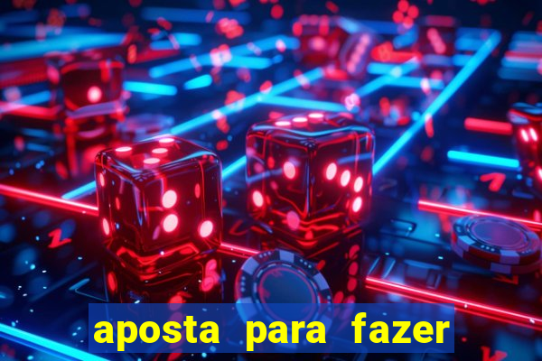 aposta para fazer com o crush