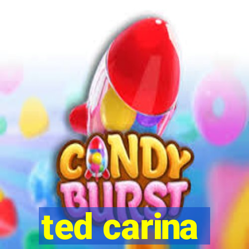 ted carina