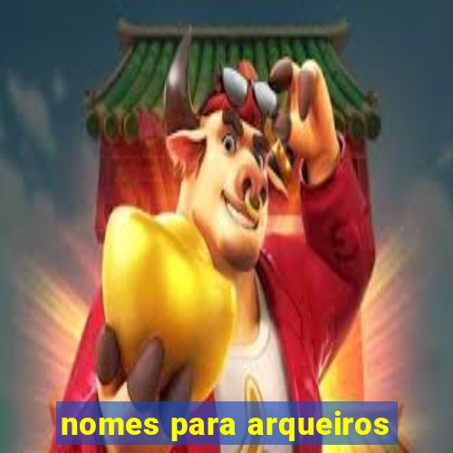 nomes para arqueiros