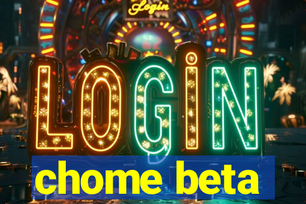 chome beta