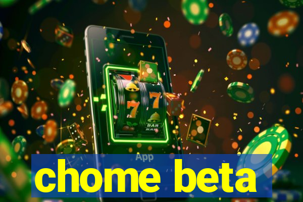chome beta