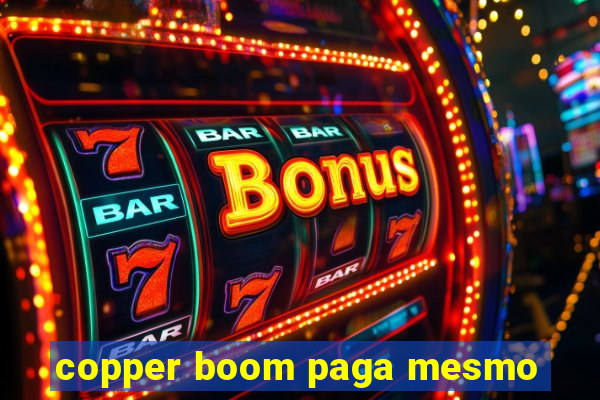 copper boom paga mesmo