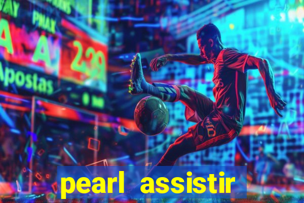 pearl assistir online megaflix