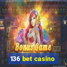 136 bet casino