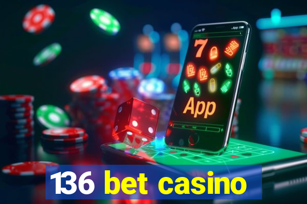 136 bet casino