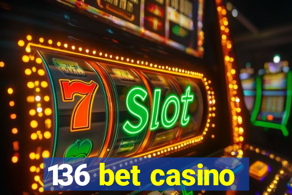 136 bet casino