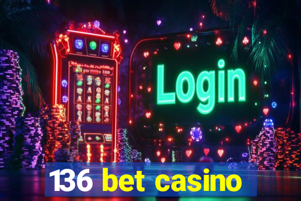 136 bet casino