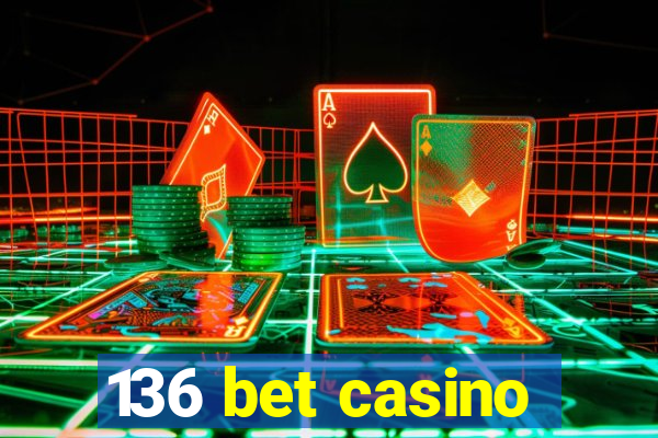 136 bet casino