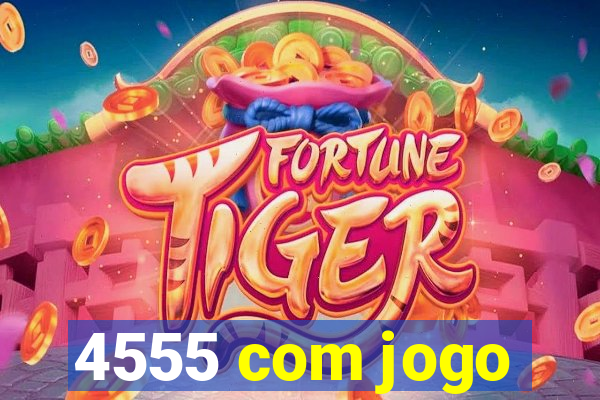 4555 com jogo