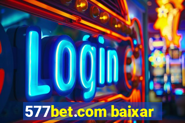 577bet.com baixar