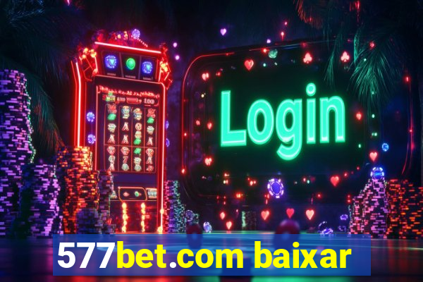 577bet.com baixar
