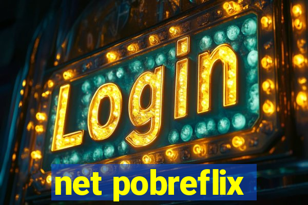 net pobreflix