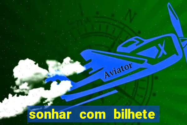 sonhar com bilhete de loteria livro dos sonhos