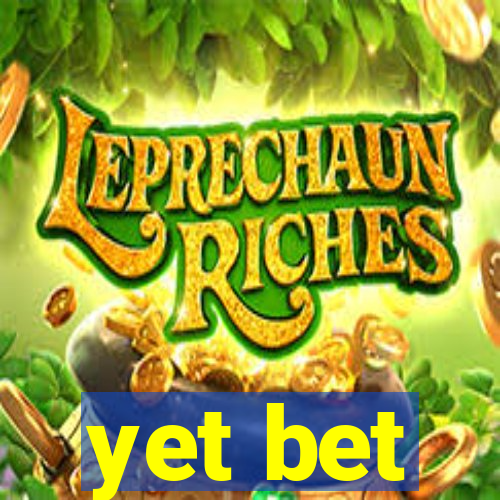 yet bet