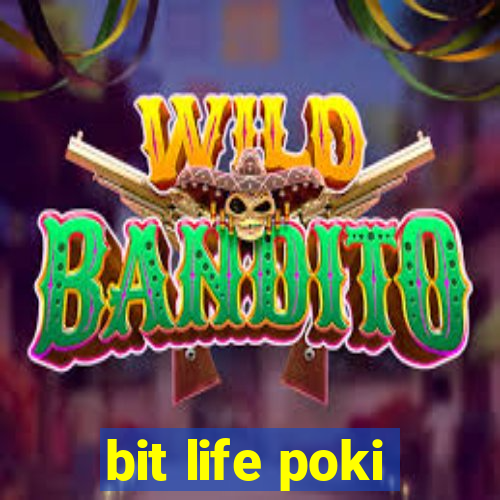 bit life poki